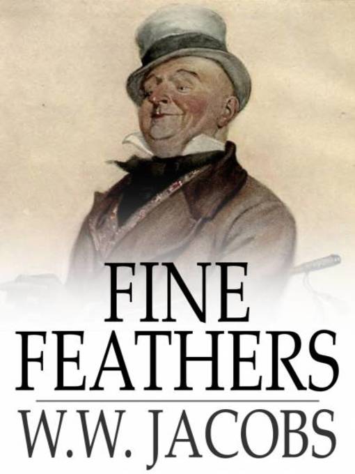 Title details for Fine Feathers by W. W. Jacobs - Available